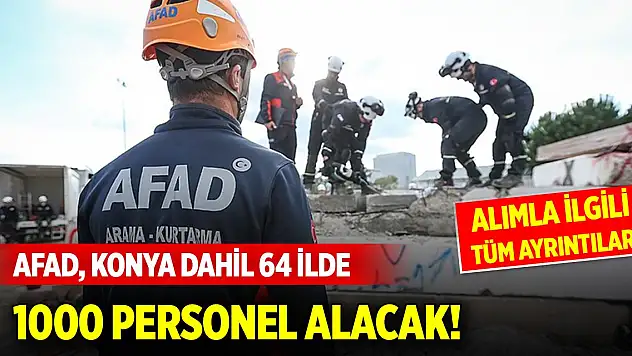 AFAD, Konya dahil 64 ilde bin personel alacak! İşte alım şartları