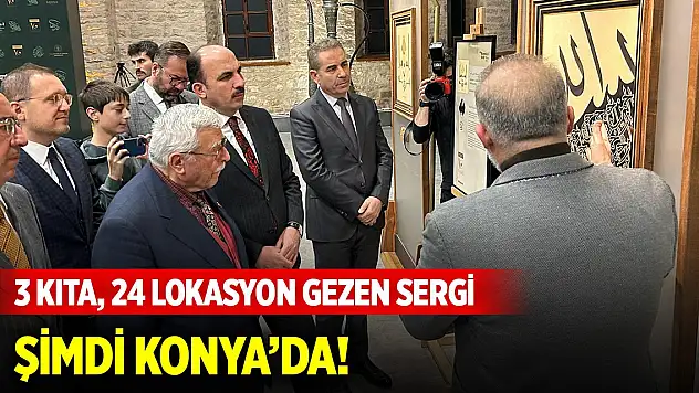 3 kıta, 24 lokasyon gezen sergi şimdi Konya'da!