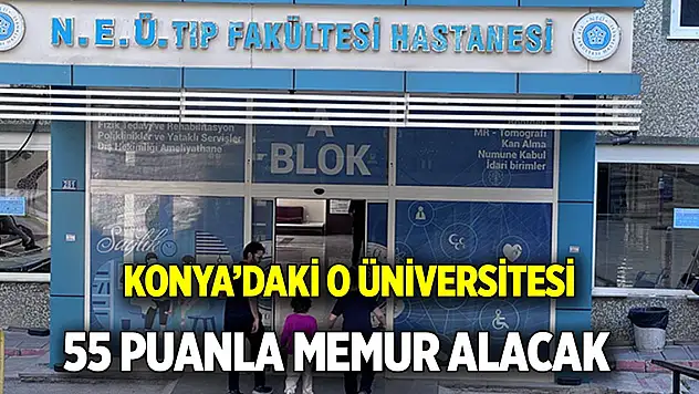 Konya'daki o üniversitesi  55 puanla Memur alacak,