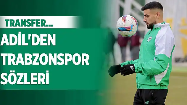 Konyaspor'da Adil'den Trabzonspor sözleri!