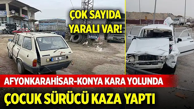 Afyonkarahisar-Konya kara yolunda çocuğun kullandığı araç kaza yaptı: Çok sayıda yaralı var