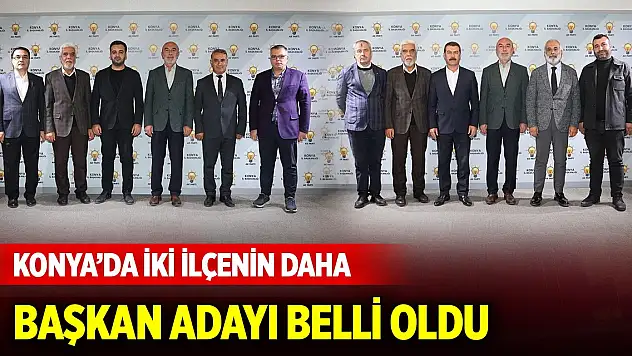 Konya'da iki ilçenin daha başkan adayı belli oldu