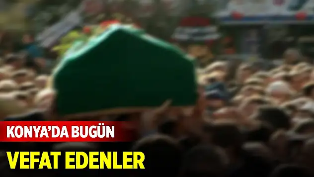Konya'da bugün vefat edenlerin listesi (9 Nisan 2025)