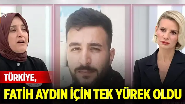 Türkiye, Fatih Aydın için tek yürek oldu