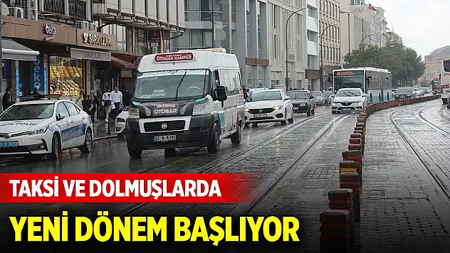 Taksi ve dolmuşlarda yeni dönem başlıyor