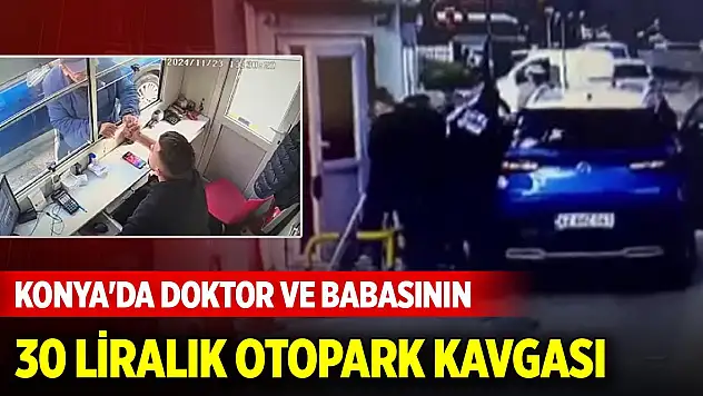 Konya'da doktor ve babasının 30 liralık otopark kavgası kamerada