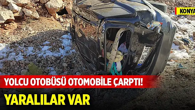 Konya'da yolcu otobüsü otomobile çarptı! Yaralılar var