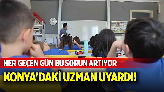Konya'daki uzman uyardı! Her geçen gün bu sorun artıyor