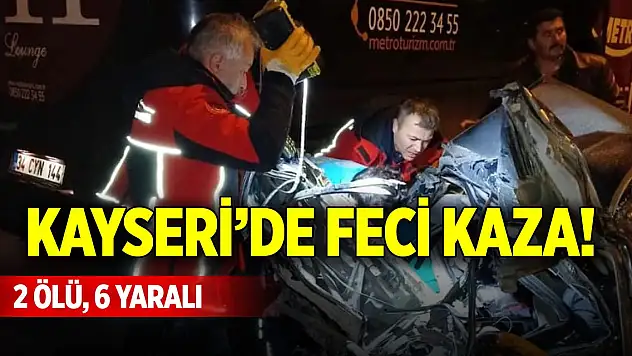 Kayseri'de feci kaza! 2 ölü, 6 yaralı