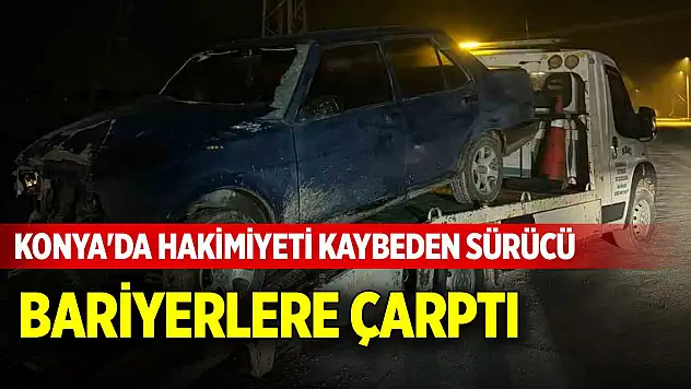 Konya'da hakimiyeti kaybeden sürücü bariyerlere çarptı