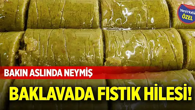 Baklavada fıstık hilesi! Bakın aslında neymiş