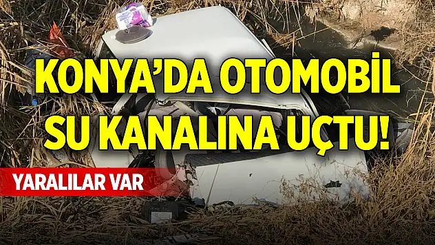 Konya'da otomobil su kanalına uçtu! Yaralılar var