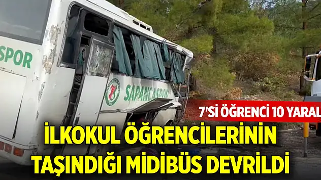 İlkokul öğrencilerinin taşındığı midibüs devrildi: 7'si öğrenci 10 yaralı