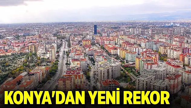 Konya'dan yeni rekor!