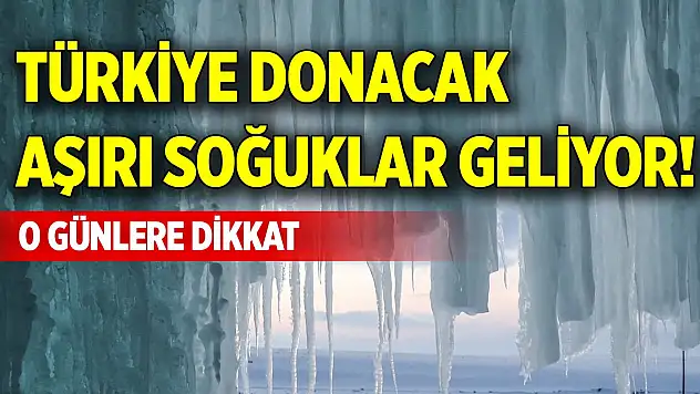 Türkiye donacak, aşırı soğuklar geliyor! O günlere dikkat