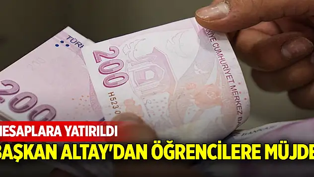Başkan Altay'dan öğrencilere müjde! Hesaplara yatırıldı