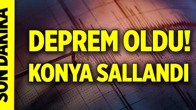 Son Dakika! Deprem oldu... Konya sallandı