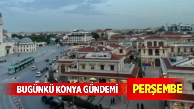 Bugünkü Konya gündemi (13 Kasım 2025)
