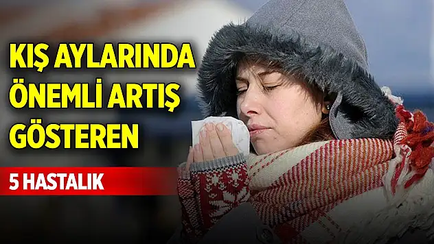 Kış aylarında önemli artış gösteren 5 hastalık