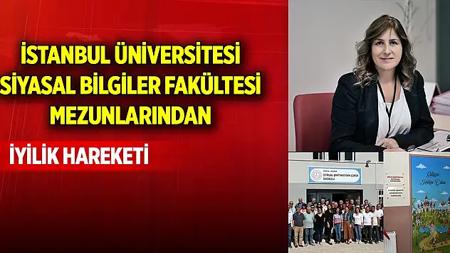 İstanbul Üniversitesi Siyasal Bilgiler Fakültesi mezunlarından iyilik hareketi