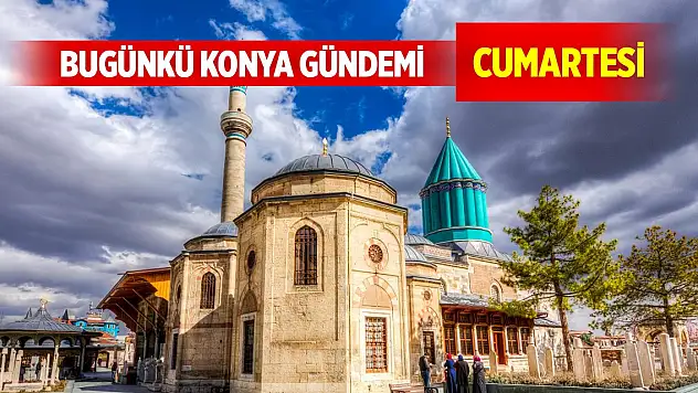 Bugünkü Konya gündemi (18 Ekim 2025)