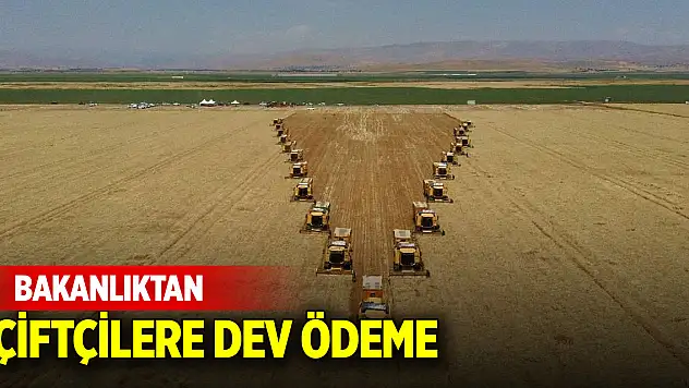 Bakanlıktan çiftçilere dev ödeme