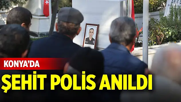 Konya'da şehit polis anıldı