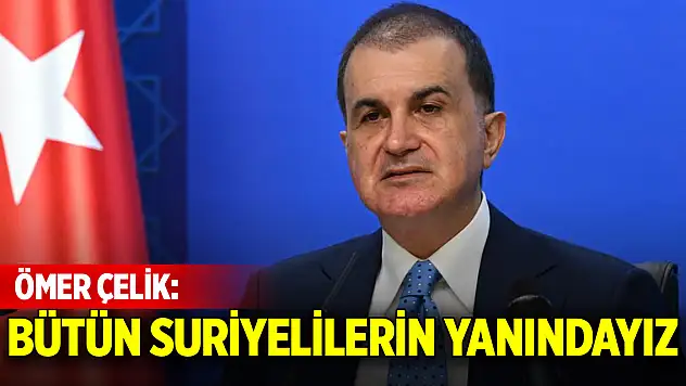 Ömer Çelik: Bütün Suriyelilerin yanındayız