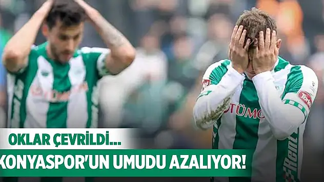 Konyaspor'da umutlar azalıyor