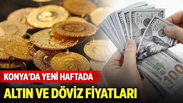 Konya'da yeni haftada altın ve döviz fiyatları (9 Aralık 2024)