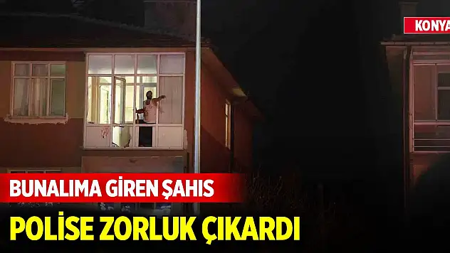 Konya merkezde bunalıma giren şahıs polise zorluk çıkardı