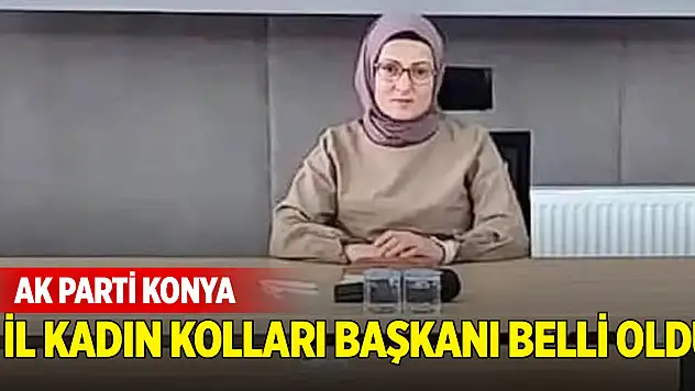 Ak Parti'nin Konya İl kadın kolları başkanı belli oldu
