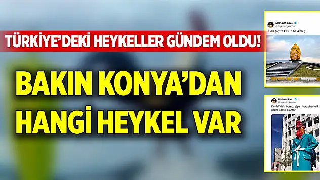 Türkiye'deki heykellere şok olacaksınız! Bakın Konya'nın hangi heykeli var