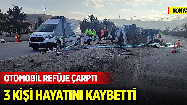 Konya'da otomobil refüje çarptı: 3 kişi hayatını kaybetti
