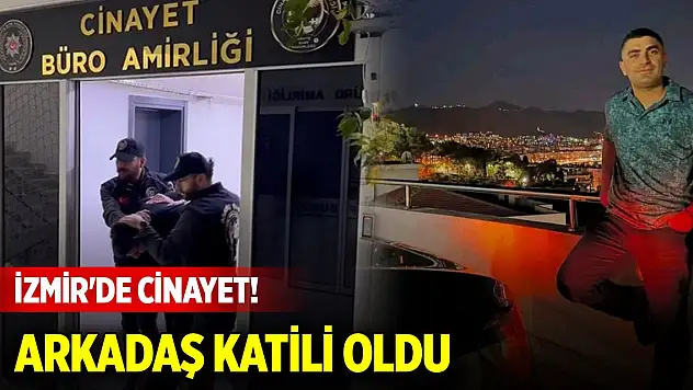 İzmir'de cinayet! Bir anlık tartışma arkadaş katili yaptı