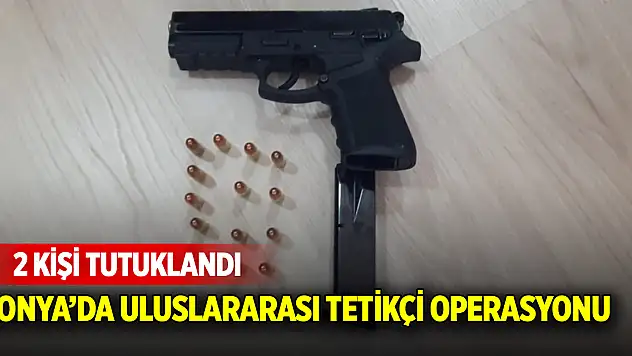 Konya'da uluslararası tetikçi operasyonu! 2 kişi tutuklandı
