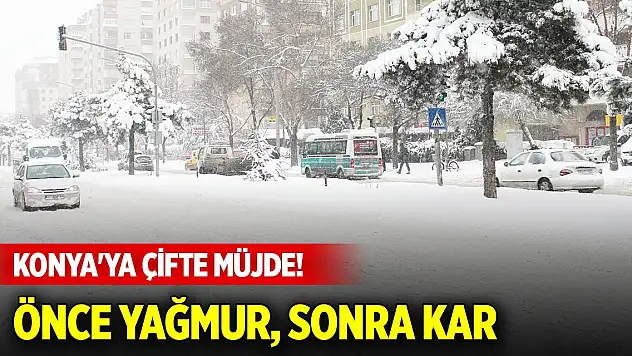 Meteorolojiden Konya'ya çifte müjde! Önce yağmur, sonra kar yağışı