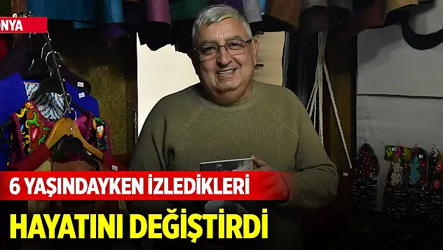 Yer Konya... 6 yaşındayken izledikleri hayatını değiştirdi