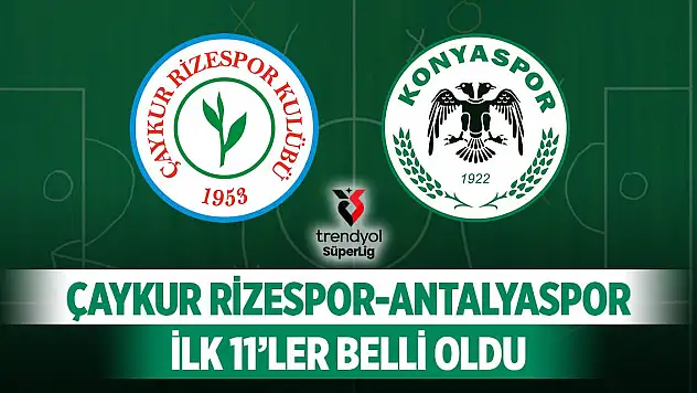 Son dakika... Çaykur Rizespor-Konyaspor maçının ilk 11'leri açıklandı
