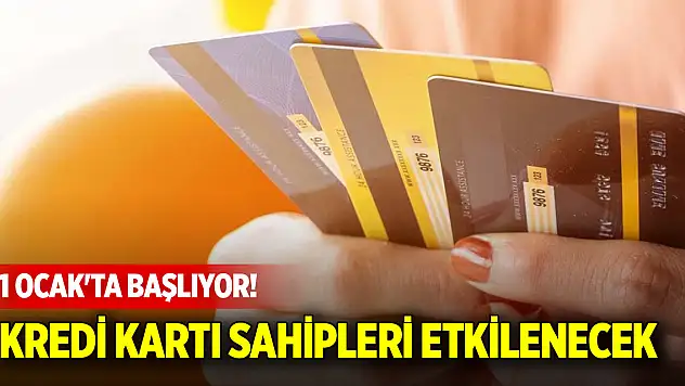 1 Ocak'ta başlıyor! Tüm kredi kartı sahipleri bundan etkilenecek