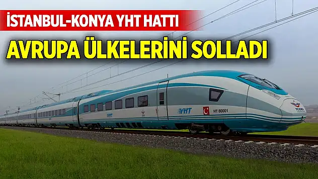 2014'te hizmete açılmıştı! İstanbul-Konya YHT Hattı Avrupa ülkelerini solladı