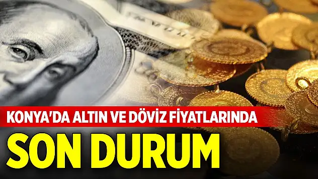 Konya'da altın ve dövizde güncel fiyatlar (5 Şubat 2025)