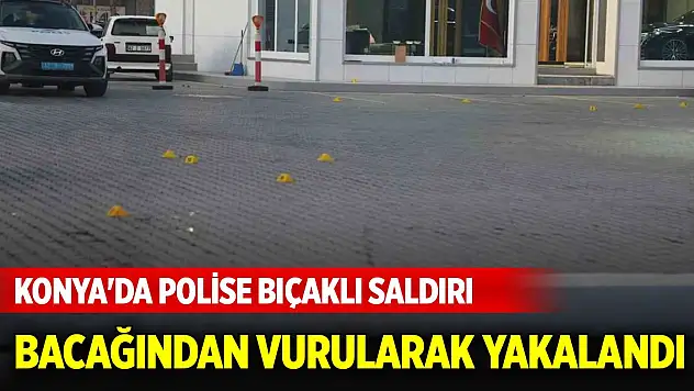 Konya'da hırsızdan polise bıçaklı saldırı! Bacağından vurularak yakalandı