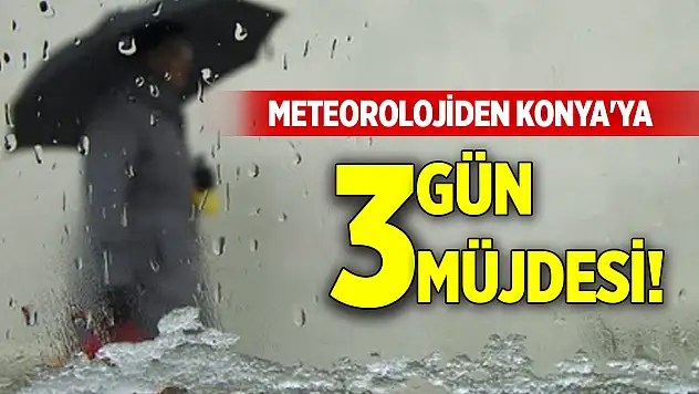 Meteorolojiden Konya'ya 3 gün müjdesi!