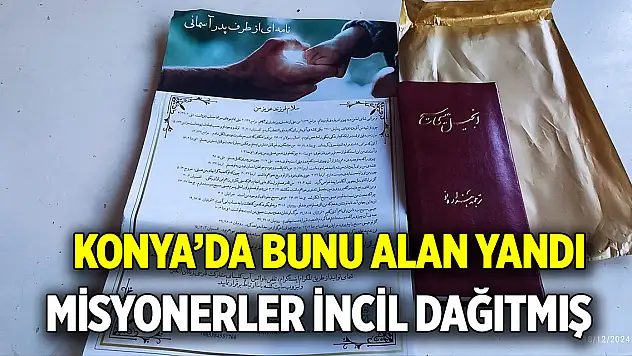 Konya'da bunu alan yandı  Misyonerler İncil dağıtmış