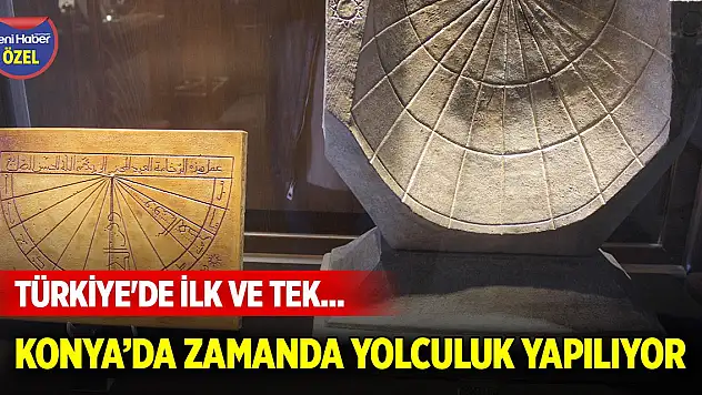 Türkiye'de ilk ve tek... Konya'da zamanda yolculuk yapılıyor