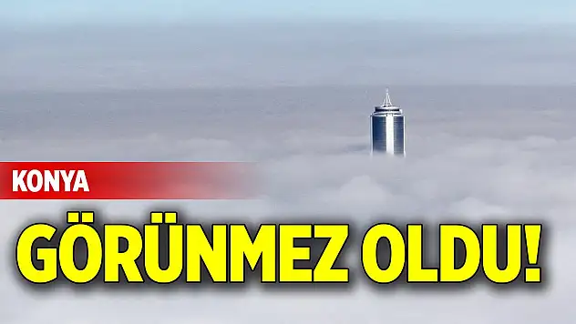 Konya görünmez oldu!