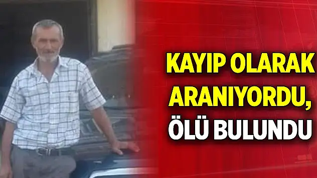 Ankara'da kayıp olarak aranıyordu, başından vurulmuş halde ölü bulundu