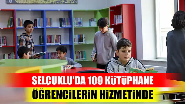 Selçuklu'da 109 kütüphane öğrencilerin hizmetinde