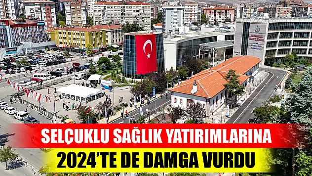 Selçuklu sağlık yatırımlarına 2024'te de damga vurdu